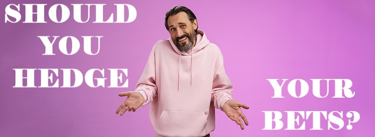 Should You Hedge Your Bets?