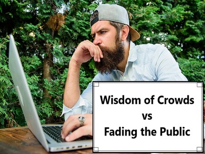 Wisdom of the Crowd vs Fading the Public